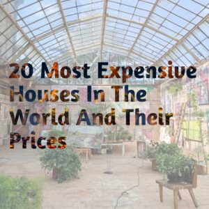 20 Most Expensive Houses In The World And Their Prices