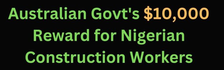 Golden Opportunity for Nigerians: Australian Government Offers $10,000 and Free Visa for Nigerian Construction Workers Ready to Relocate